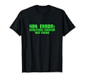 404 Error Christmas Sweater Not Found Funny Geeky Nerdy Ugly T-Shirt