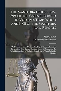 The Manitoba Digest, 1875-1899, of the Cases Reported in Volumes Temp. Wood and I-XII of the Manitoba Law Reports [microform]: With Tables of Cases ... to the Supreme Court of Canada and The...
