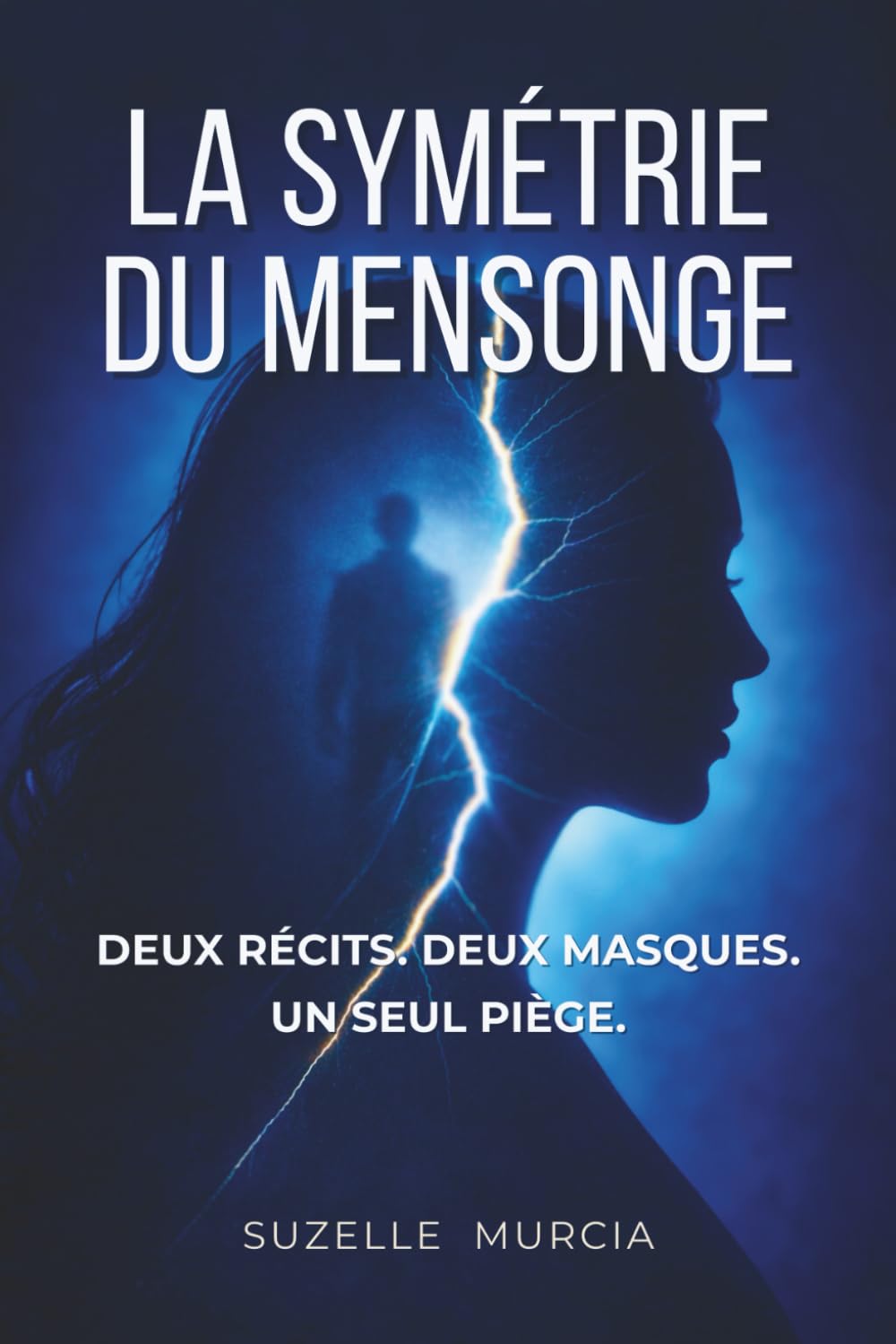 La Symétrie du Mensonge: Deux Récits. Deux Masques. Un Seul Piège.