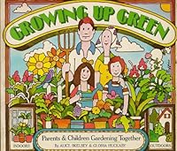 Growing Up Green: Children and Parents Gardening Together 0911104232 Book Cover