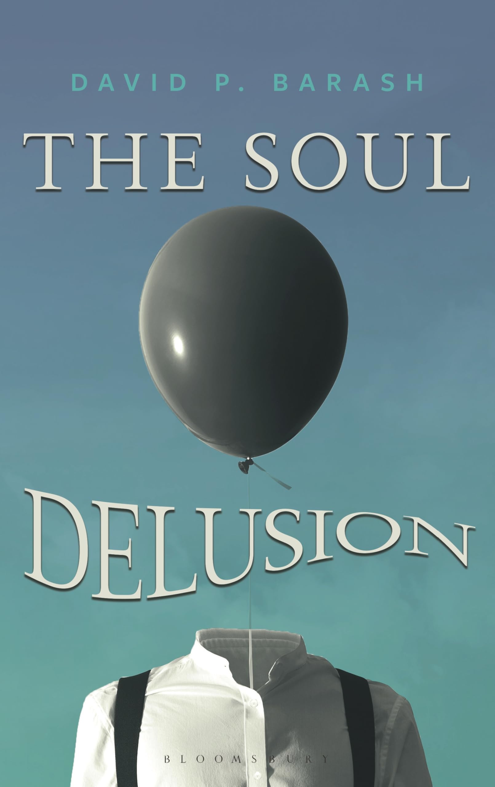 The Soul Delusion by David P. Barash - 9798881805685