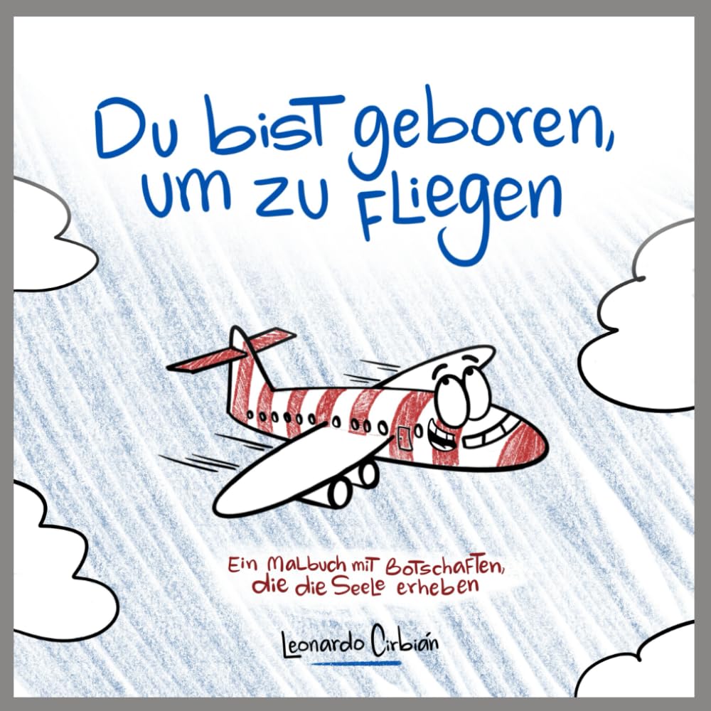 Du bist geboren, um zu fliegen: Ein Malbuch, das die Seele erhebt