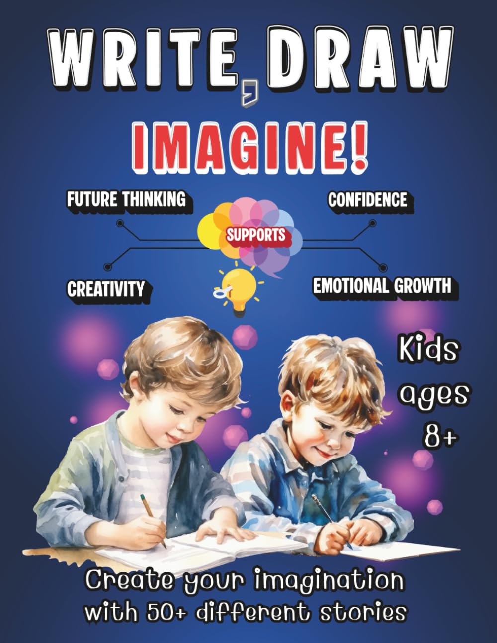 Write, Draw & Imagine: A Creative Writing and Drawing Prompts Book for Kids Ages 8+ to Build Confidence, Creativity, and Storytelling Skills.