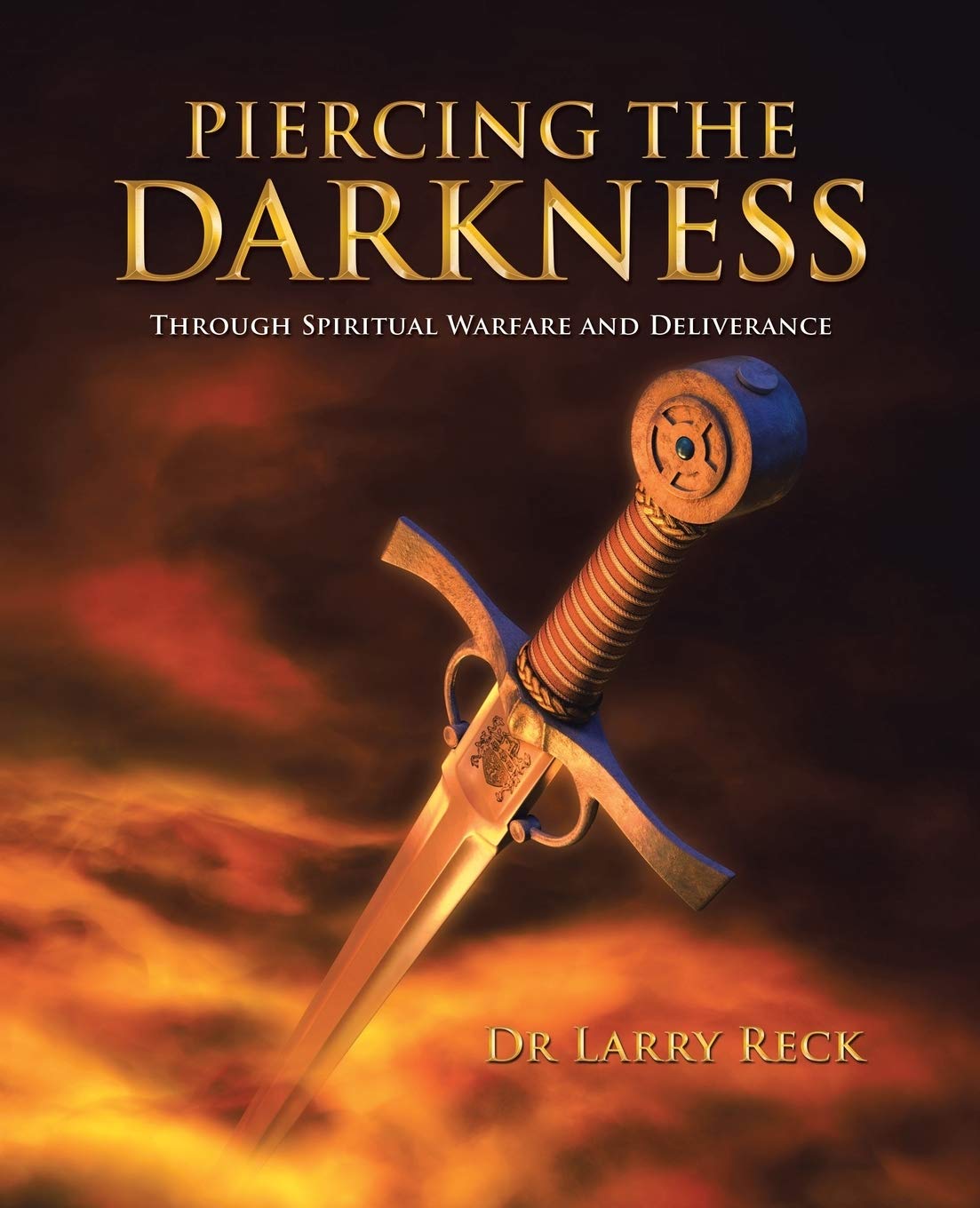 PIERCING THE DARKNESS: Through Spiritual Warfare and Deliverance