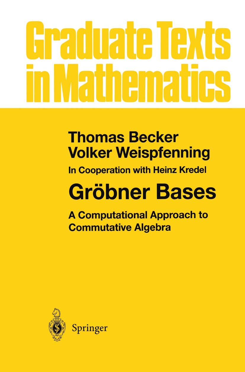 Gröbner Bases: A Computational Approach to Commutative Algebra (Graduate Texts in Mathematics, Band 141)