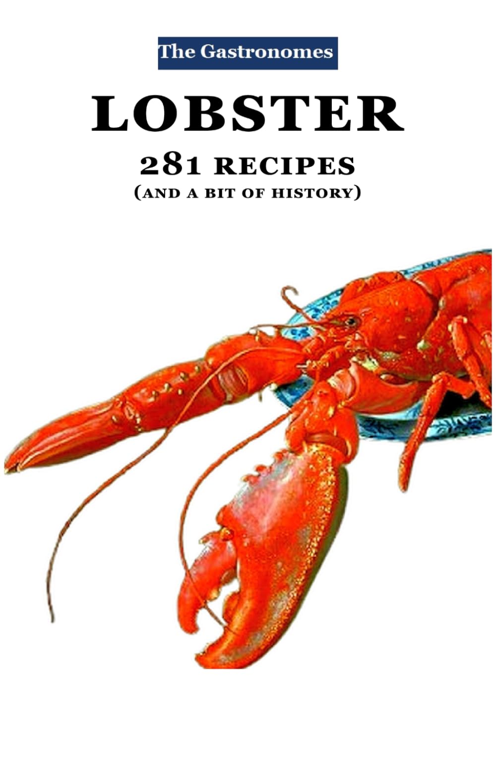 Lobster: 281 RECIPES (GASTRONOMES)