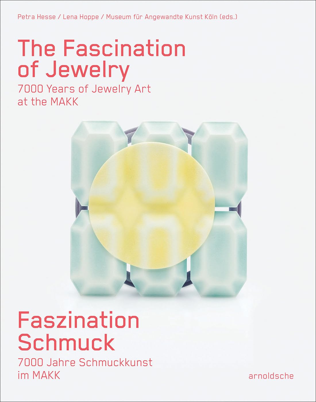 Faszination Schmuck / The Fascination of Jewellery: 7000 Jahre Schmuckkunst im MAKK / 7000 Years of Jewellery at the MAKK