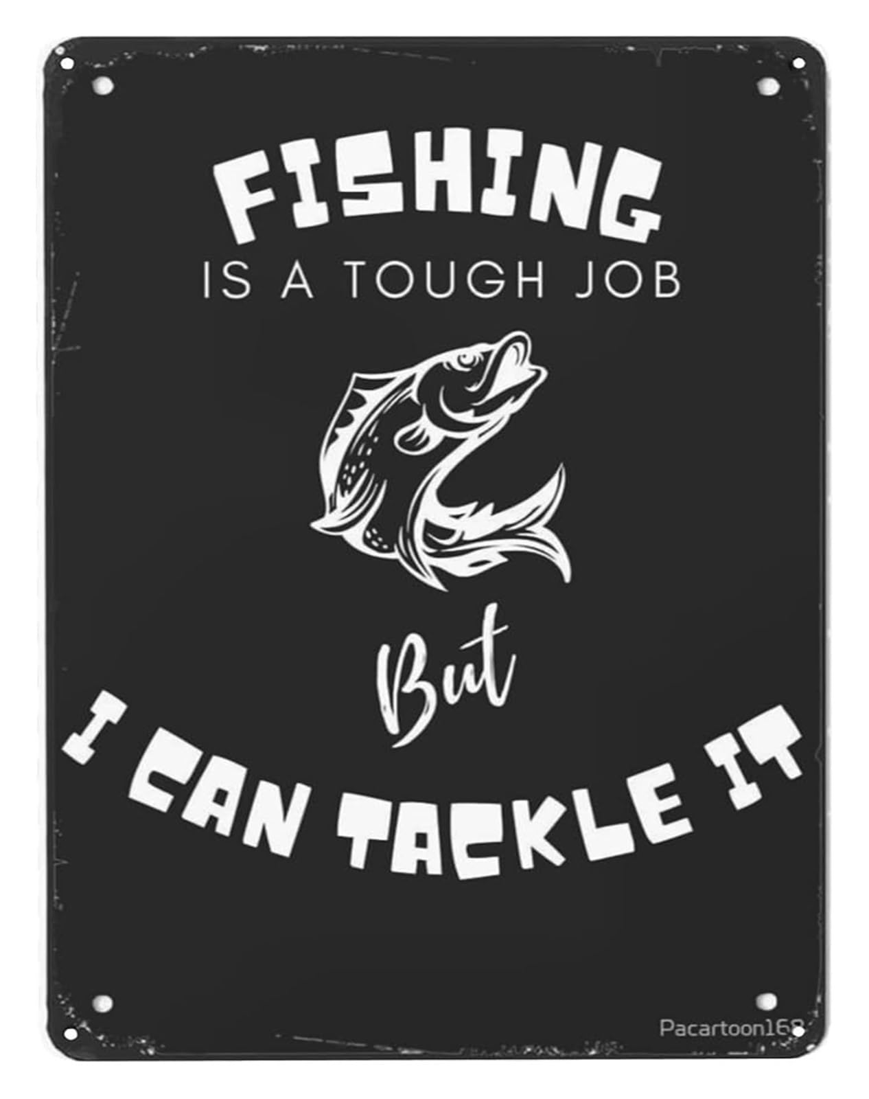 IDGTTLDF Hand Lettered Metal Sign Fishing Is Tough Job but I Can Tackle It Artistic Typography Wall-Art for Eclectic Boho Farmhouse Home Decor 8 X 12 in