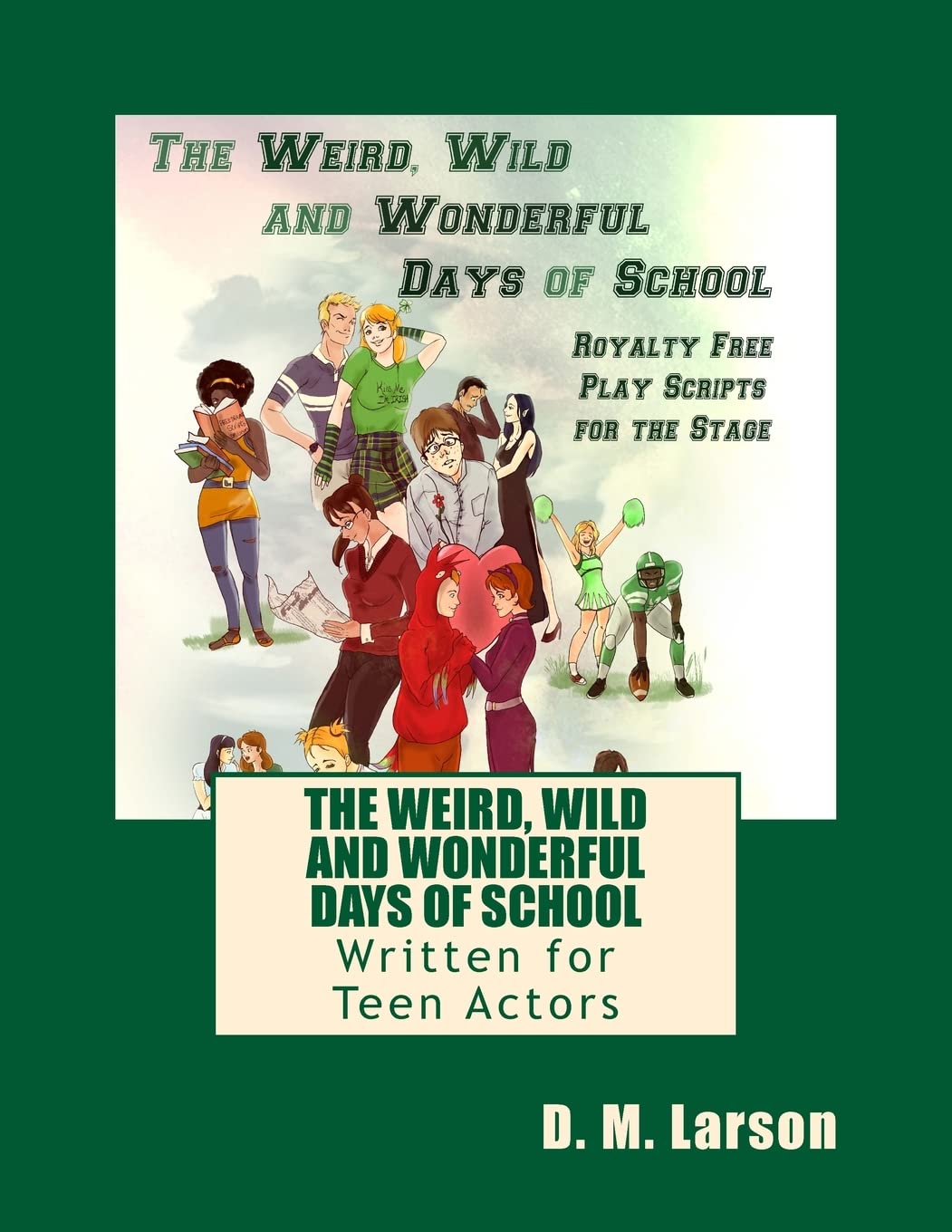 The Weird, Wild and Wonderful Days of School: Royalty Free Play Scripts for the Stage