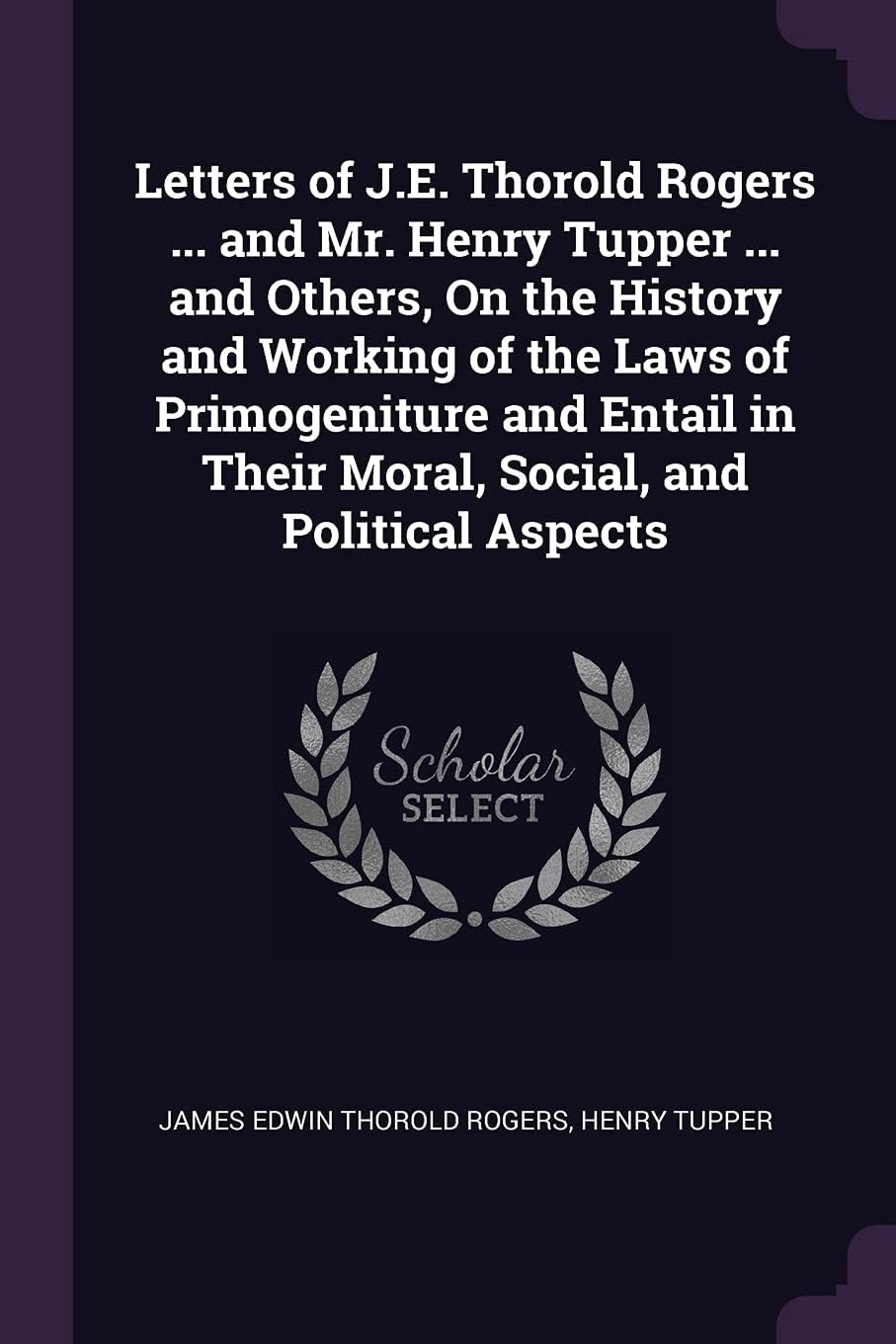 Letters of J.E. Thorold Rogers ... and Mr. Henry T