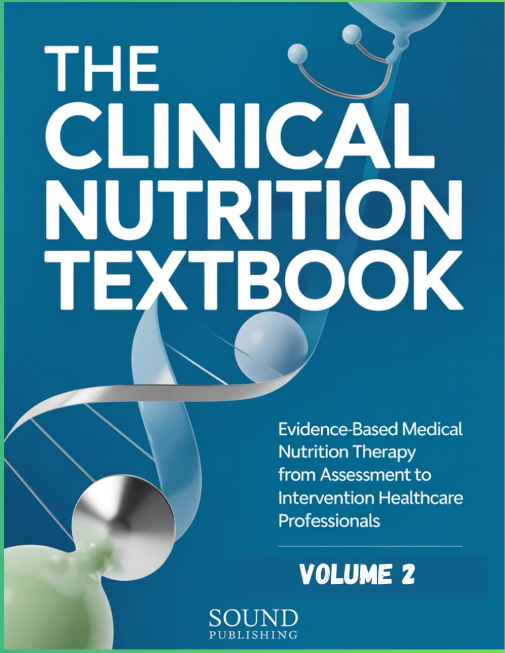 THE CLINICAL NUTRITION TEXTBOOK: Evidence-Based Medical Nutrition Therapy from Assessment to Intervention for Healthcare Professionals - Volume 2