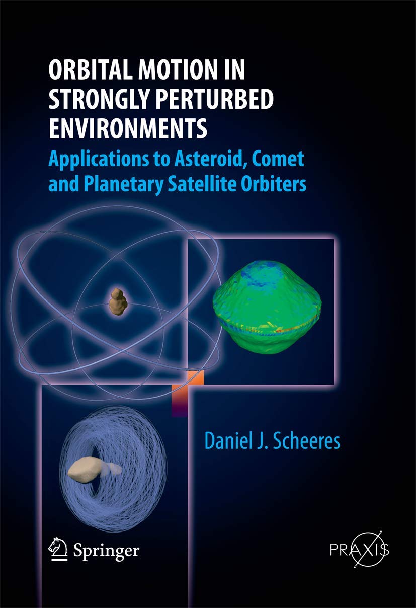 Orbital Motion in Strongly Perturbed Environments: Applications to Asteroid, Comet and Planetary Satellite Orbiters (Astronautical Engineering)