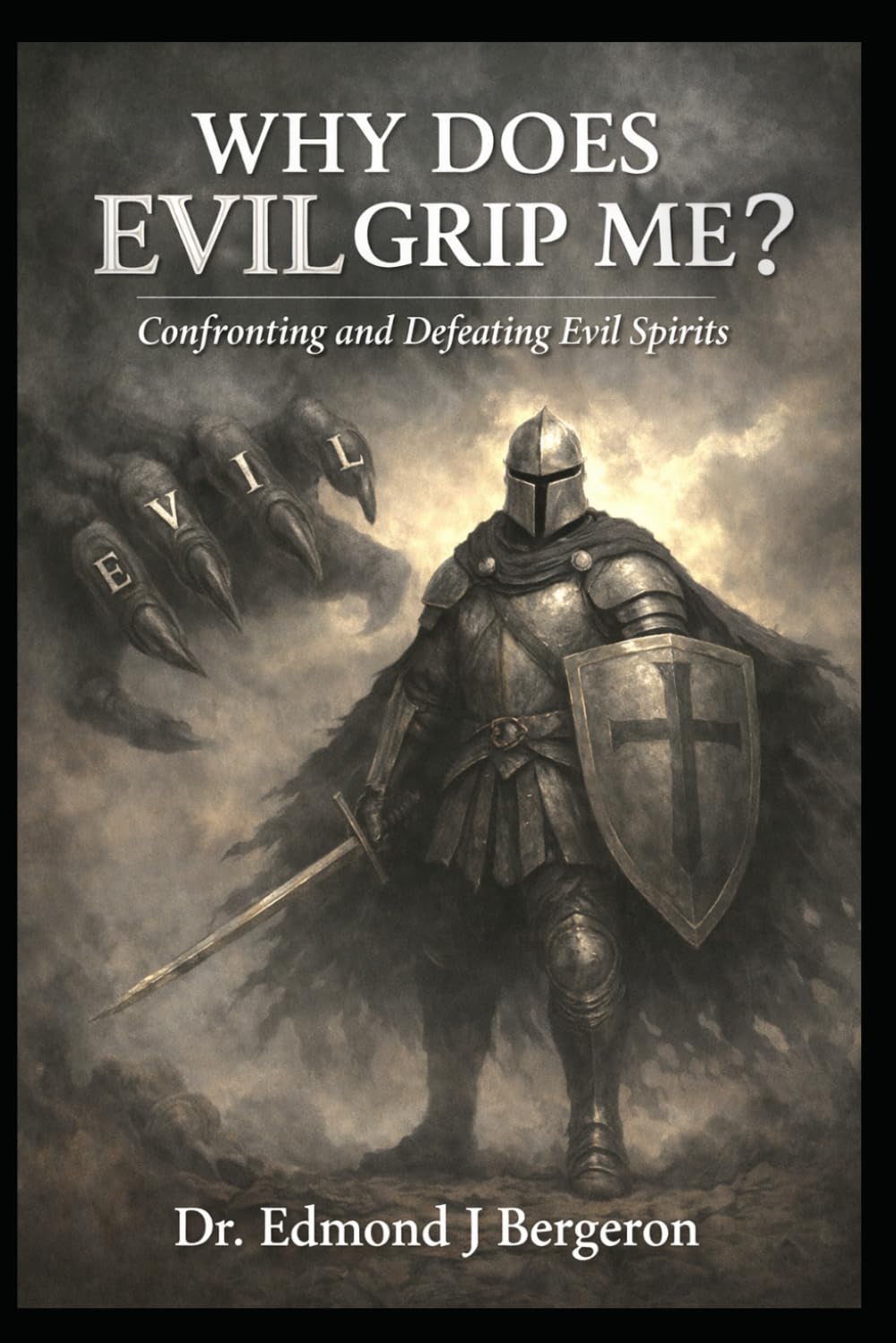 Why Does Evil Grip Me? Confronting and Defeating the Spirit of Evil