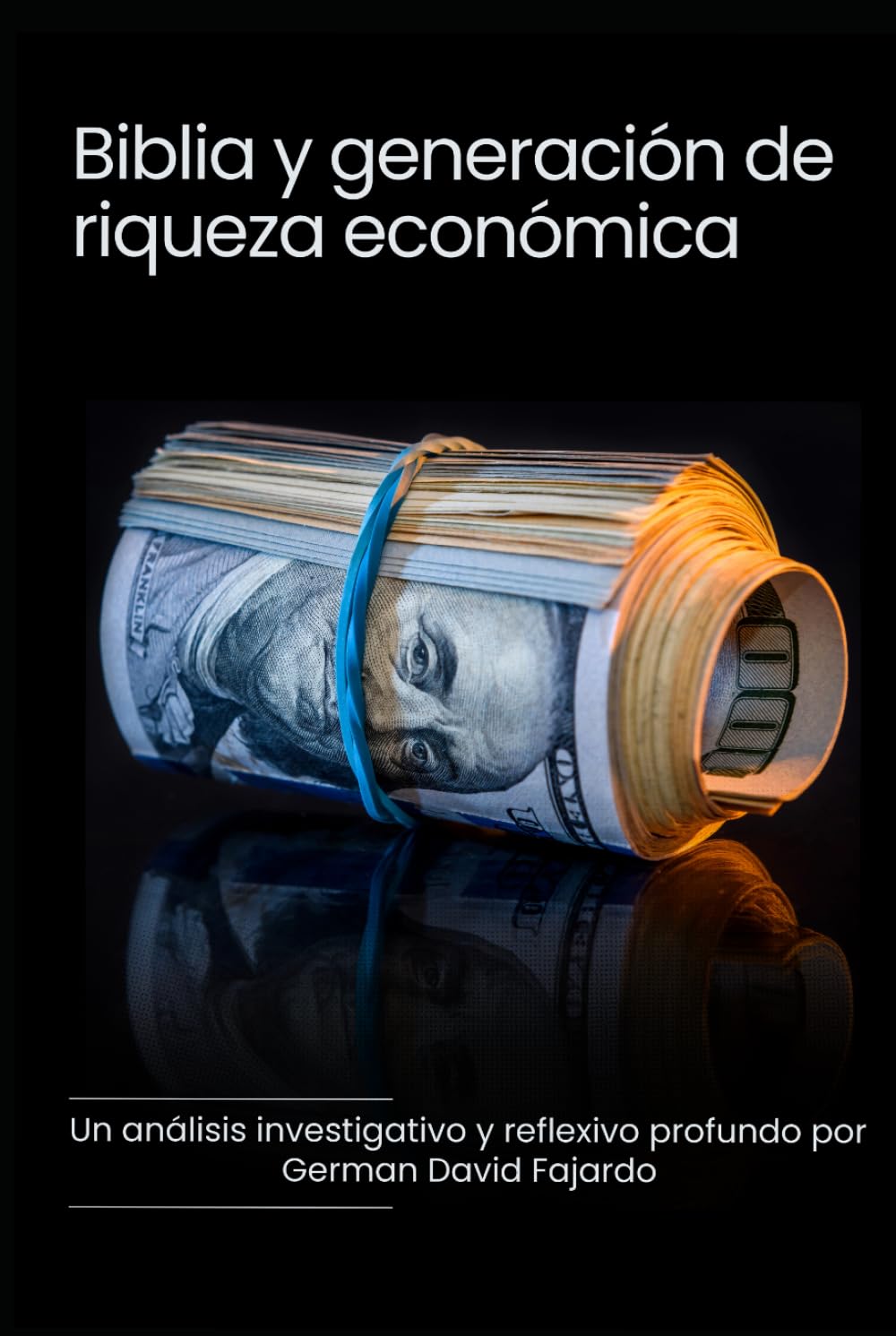 Biblia y generación de riqueza económica: Una análisis investigativo y reflexivo profundo