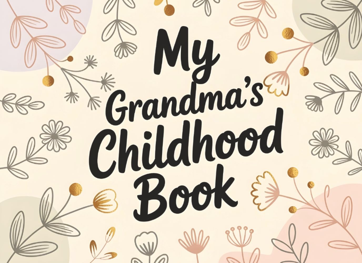My Grandma's Childhood: Fill-In Book for Kids | A Meaningful Gift for Nana or Grandmother on Mother’s Day or Birthday | Tell Your Story and Create a Memory Journal
