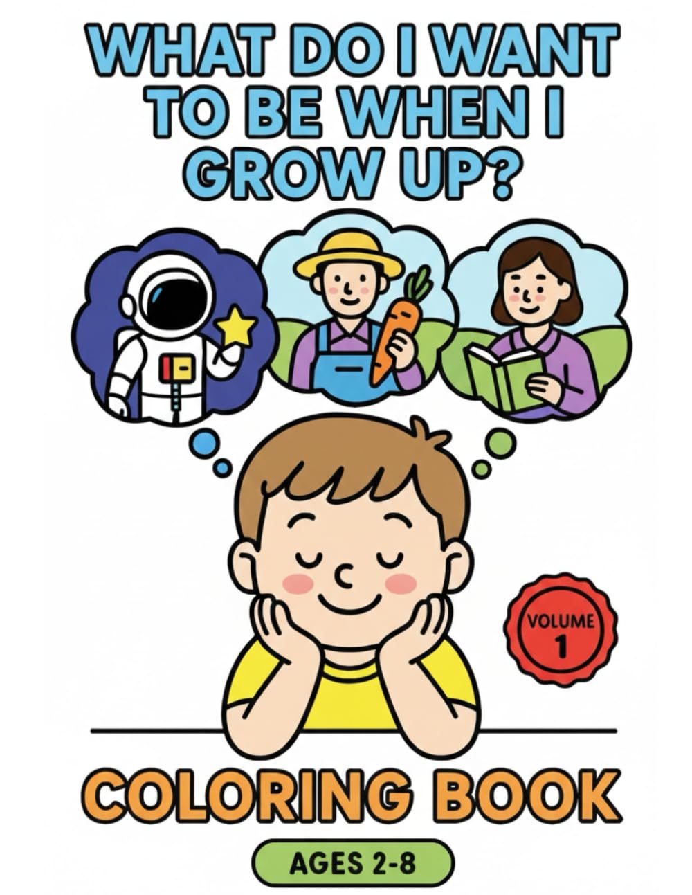 What do I want to be when I grow up? Volume 1 (Bold & Easy Coloring)