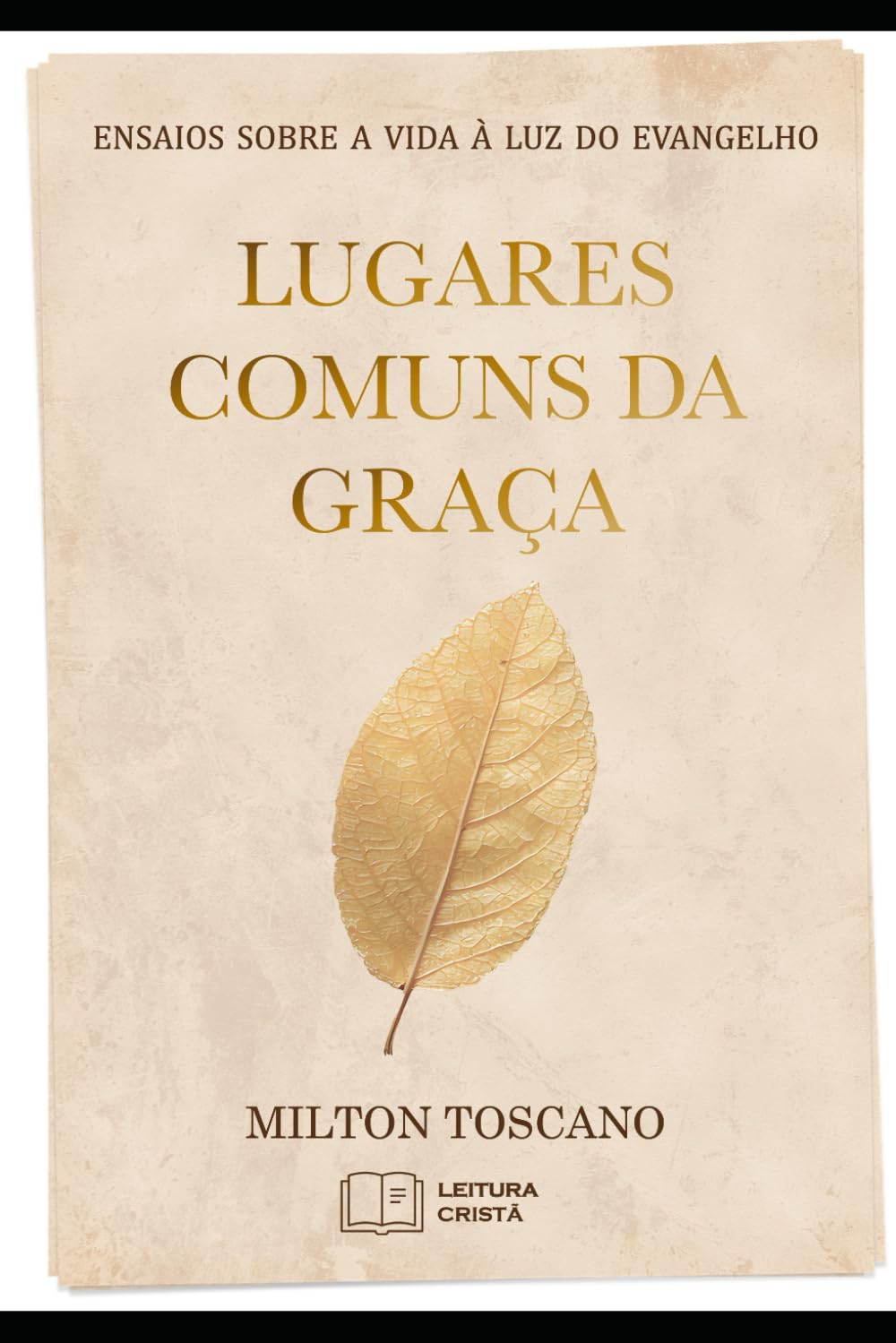 Lugares Comuns da Graça: Ensaios sobre a vida à luz do Evangelho