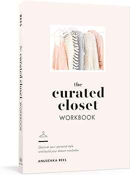 The Curated Closet Workbook: Discover Your Personal Style and Build Your Dream Wardrobe