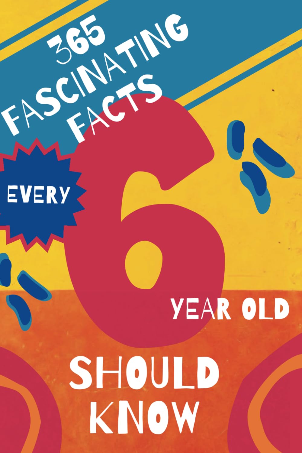 365 Fascinating Facts Every 6 Year Old Should Know (Fascinating Facts for Kids)