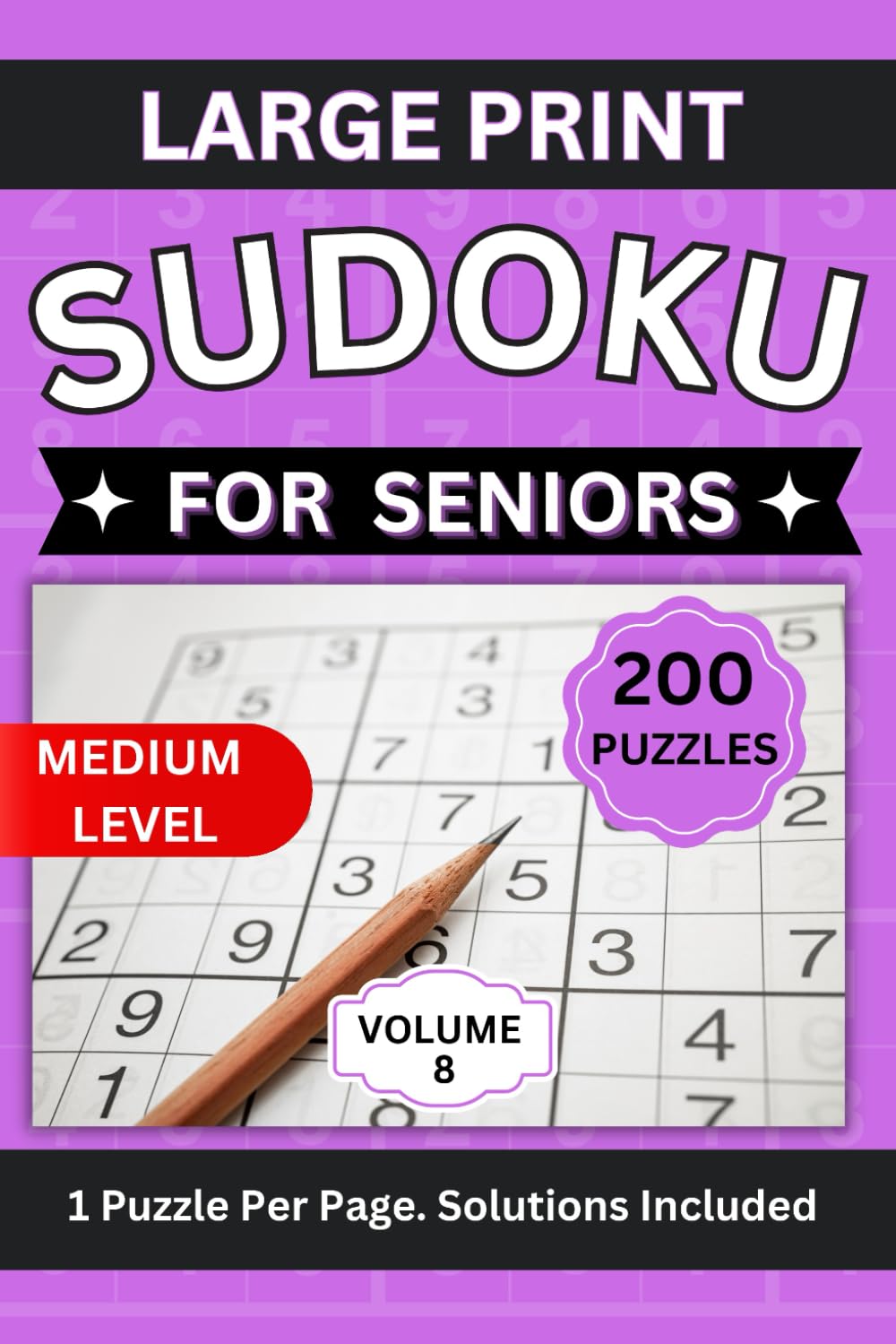 Large Print Sudoku For Seniors: 200 Puzzles.1 Puzzle Per Page. Solutions Included. Volume 8 (Medium Level Sudoku for Seniors. Large Print Puzzles.)