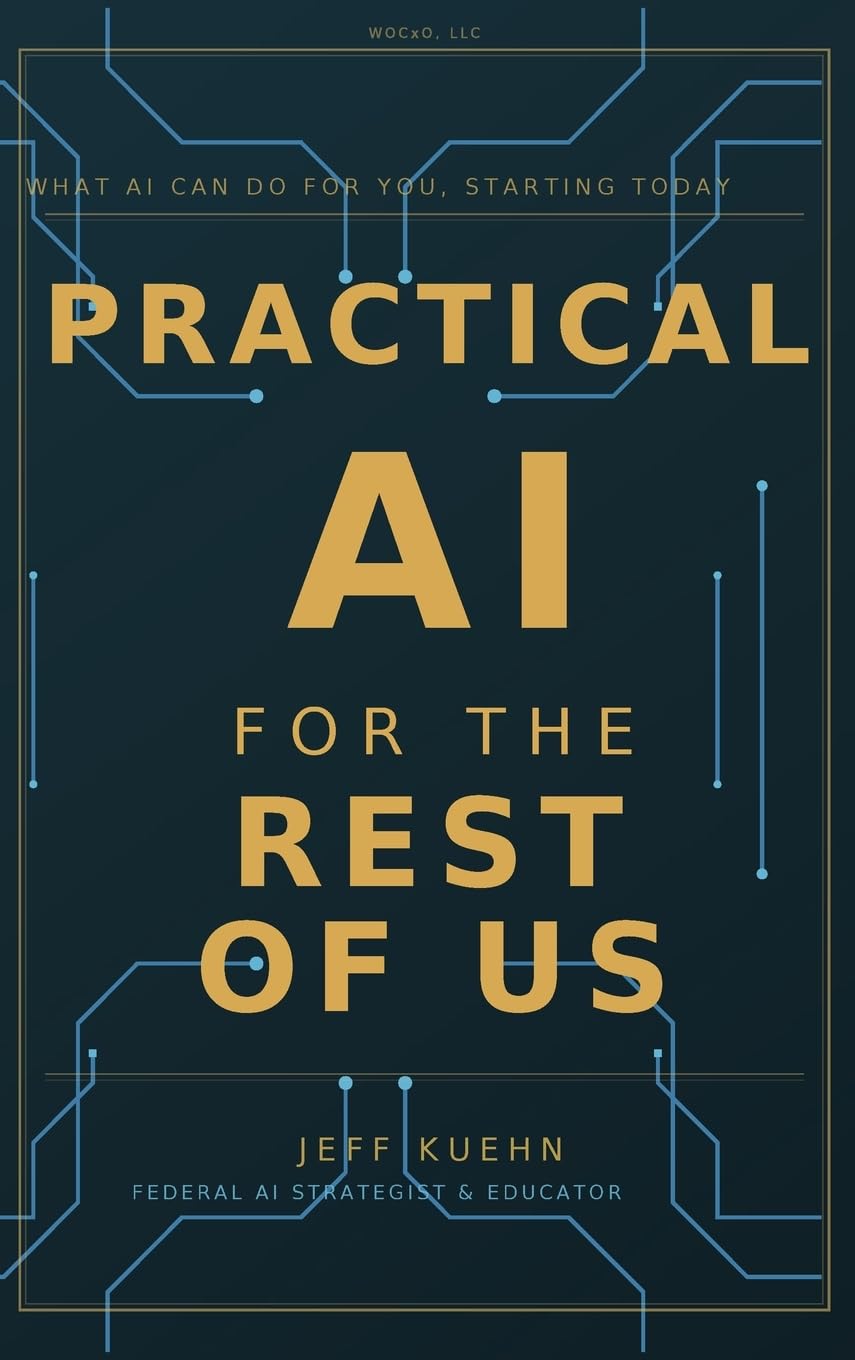 Practical AI for the Rest of Us: What AI Can Do for You, Starting Today