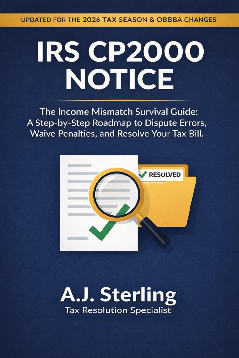 IRS CP2000 NOTICE: The Income Mismatch Survival Guide: A Step-by-Step Roadmap to Dispute Errors, Waive Penalties, and Resolve Your Tax Bill