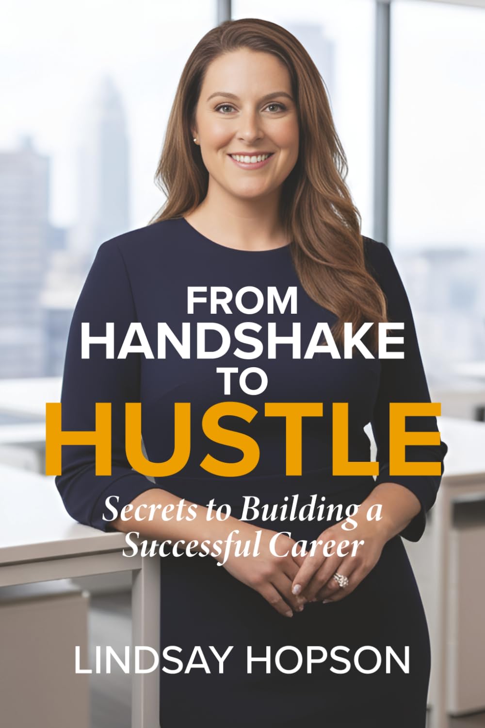 From Handshake to Hustle: Secrets to Building a Successful Career