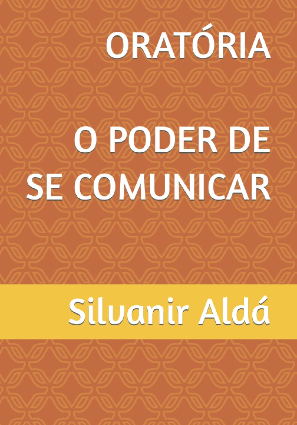 ORATÓRIA O PODER DE SE COMUNICAR