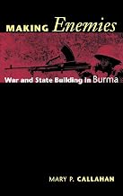 Making Enemies: War and State Building in Burma