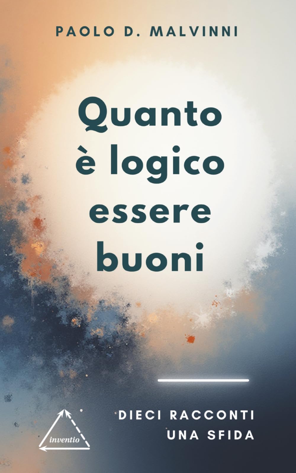 Quanto è logico essere buoni: Dieci racconti una sfida