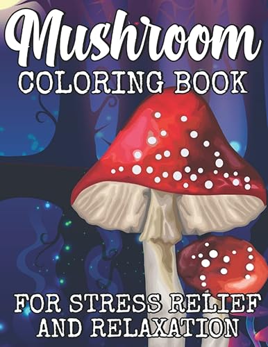 Mushroom Coloring Book For Stress Relief And Relaxation Adult Color Pages With Secret Mushrooms and Cute Forest Animals, Mycology, Fungi, Frogs for