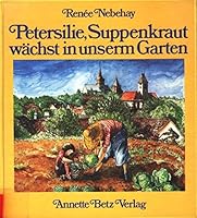 Petersilie, Suppenkraut Wächst In Unserm Garten 3764101474 Book Cover