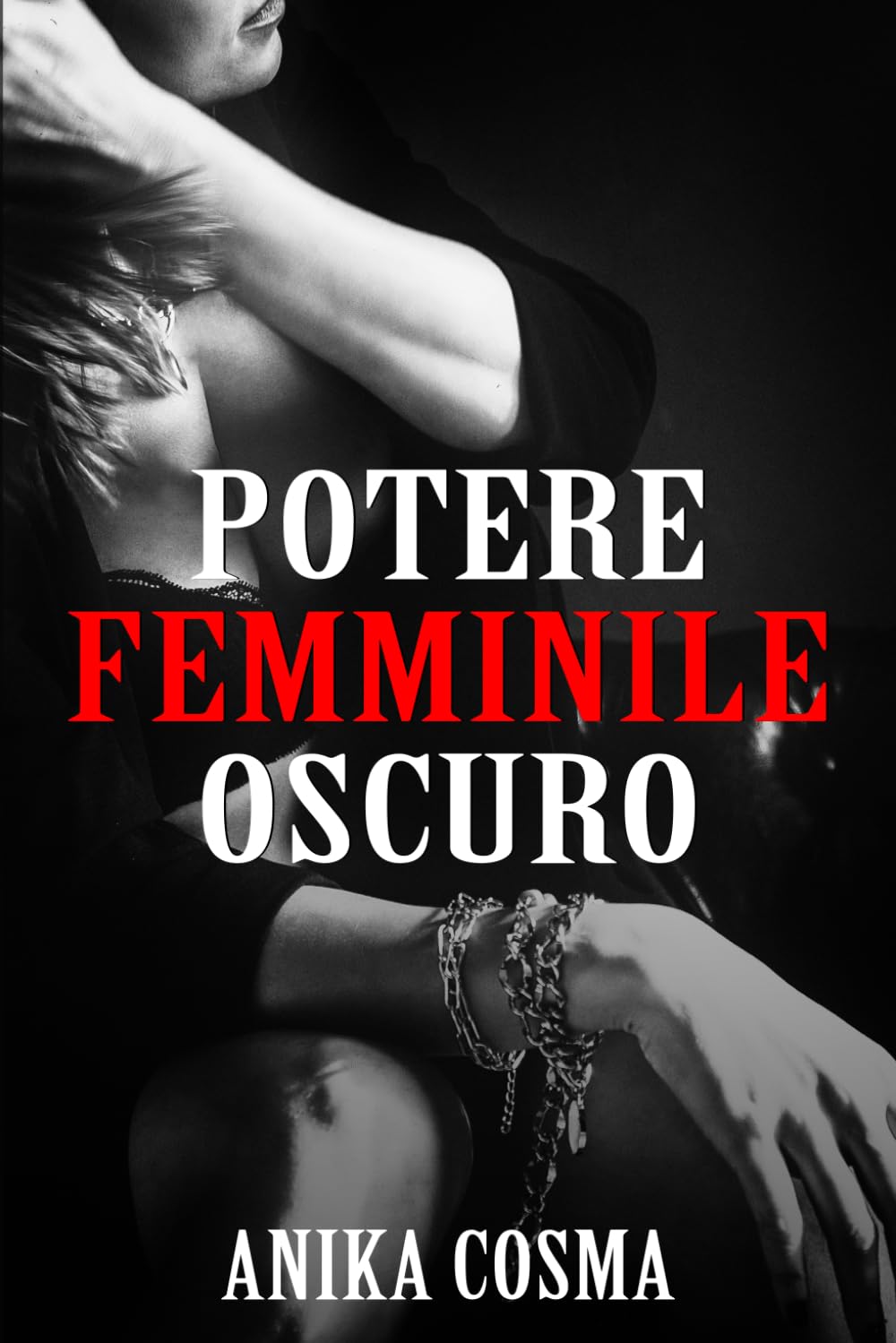 Potere Femminile Oscuro: Risveglia la Potente Dea che è in Te: Dark Feminine, Shadow Work e Archetipi Femminili Antichi: Pratiche per Integrare ... Confini e Reclamare la Tua Essenza Vulcanica