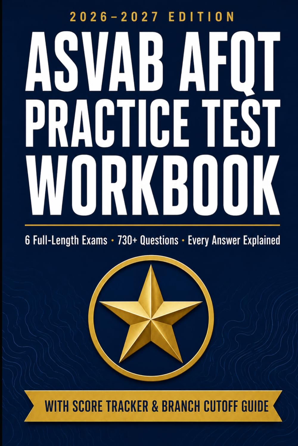 ASVAB AFQT Practice Test Workbook 2026-2027: 6 Full-Length Exams, 730+ Questions with Step-by-Step Answer Explanations, Score Tracker & Branch Cutoff Guide