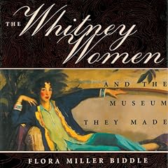 The Whitney Women and the Museum They Made Audiolibro Por Flora Miller Biddle arte de portada