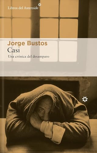 Casi (2ª Ed): Una crónica del desamparo: 315 (LIBROS DEL ASTEROIDE)