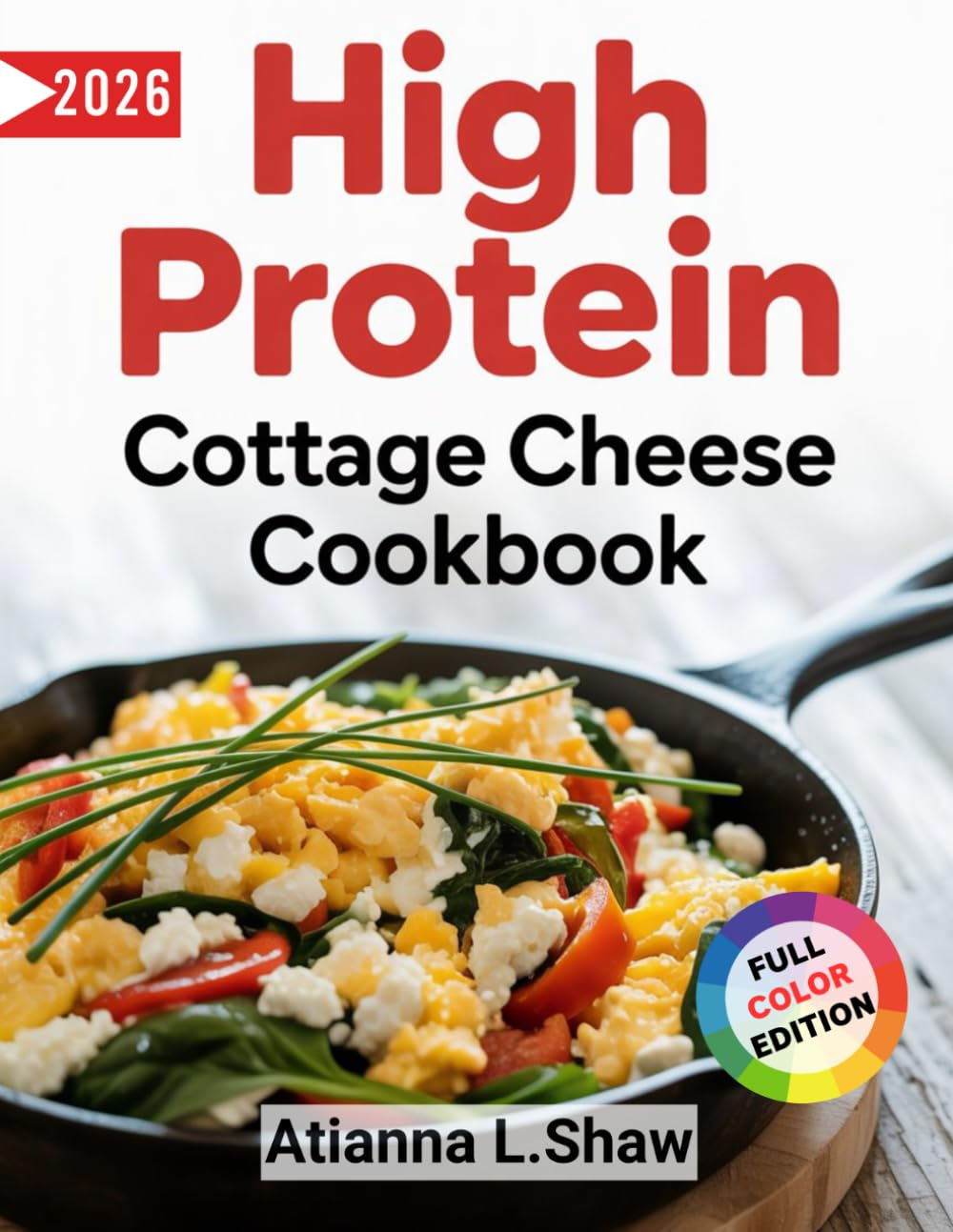 High Protein Cottage Cheese Cookbook: Quick, Nutritious Recipes and Low-Carb Diets for Weight Loss, Muscle Gain, Keto and Lasting Energy. Includes a