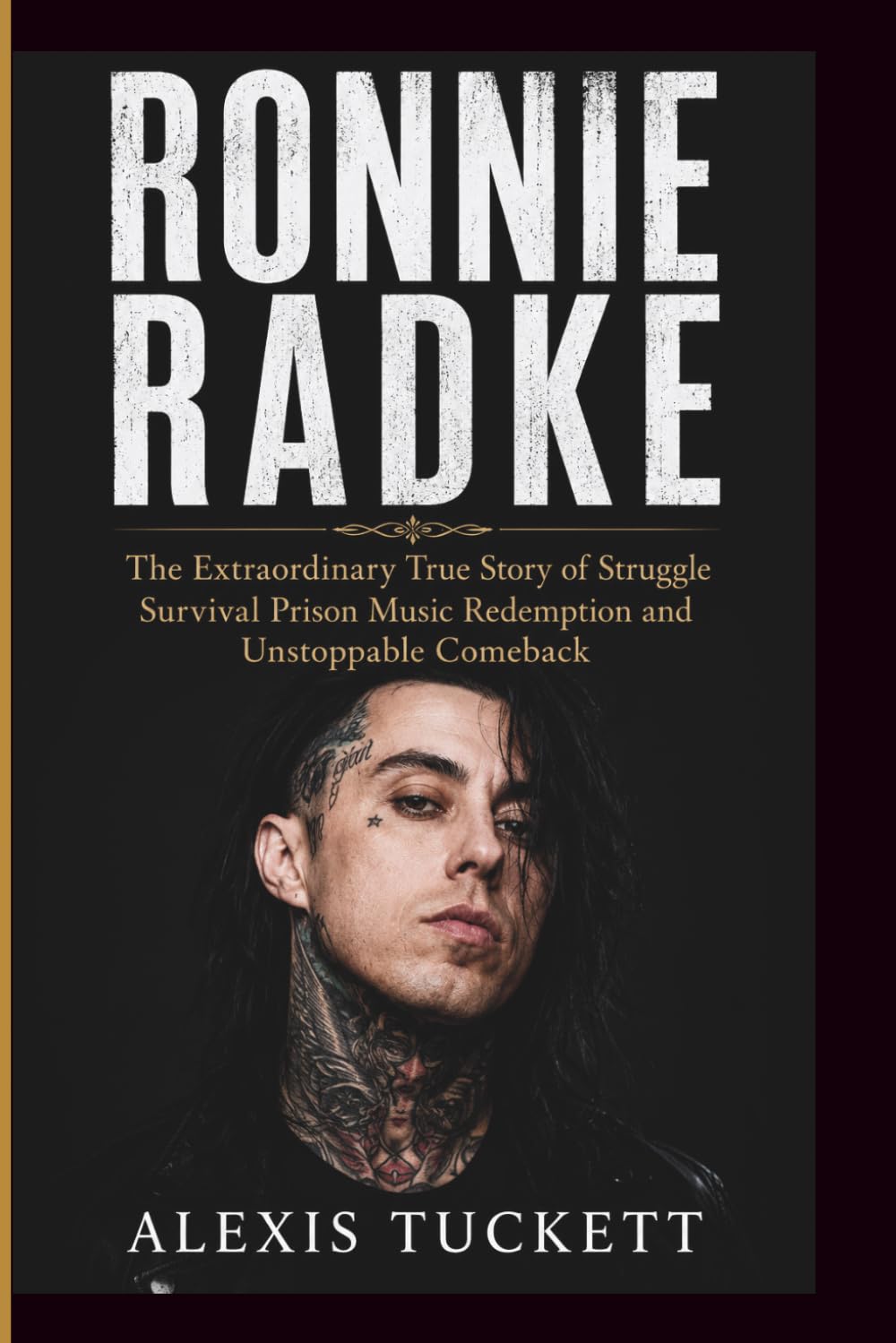 RONNIE RADKE: The Extraordinary True Story of Struggle Survival Prison Music Redemption and Unstoppable Comeback