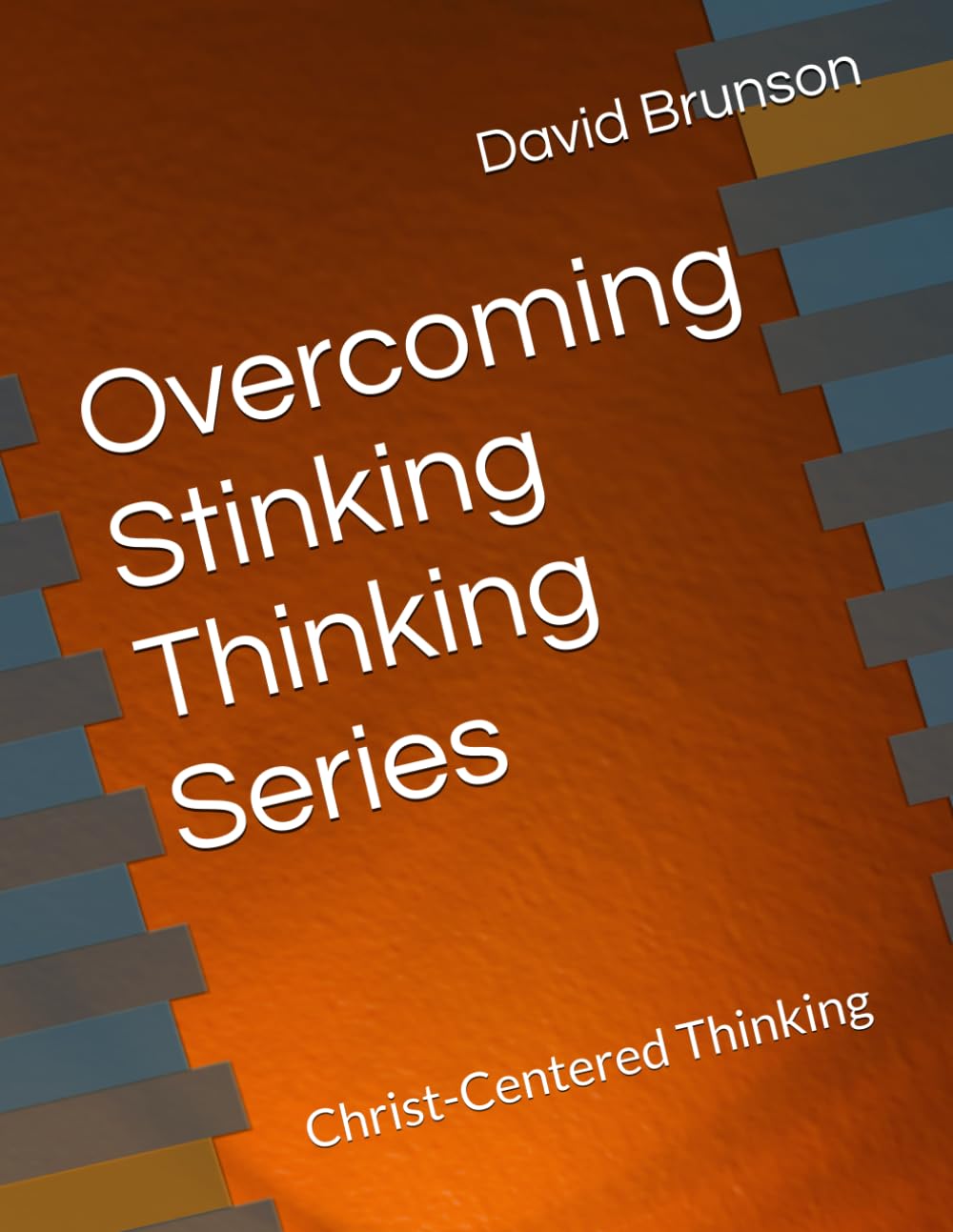 Overcoming Stinking Thinking Series: Christ-Centered Thinking