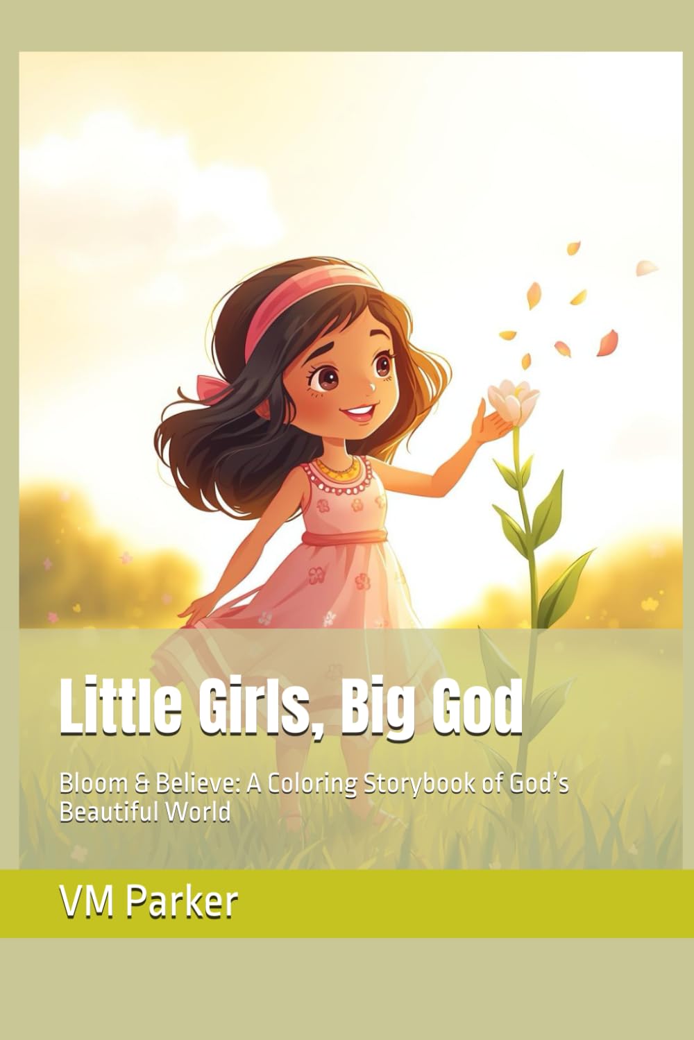 Little Girls, Big God: Bloom & Believe: A Coloring Storybook of God’s Beautiful World