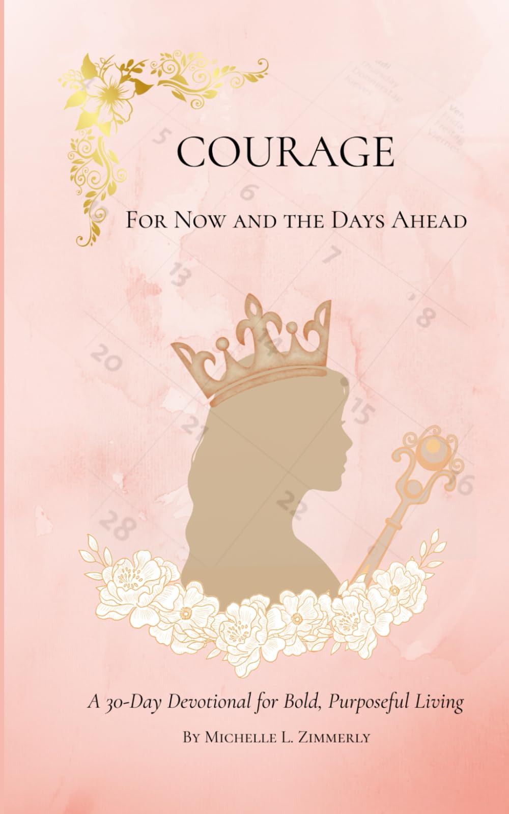 Courage for Now and the Days Ahead: A 30-Day Devotional of Faith, Strength, and Everyday Courage