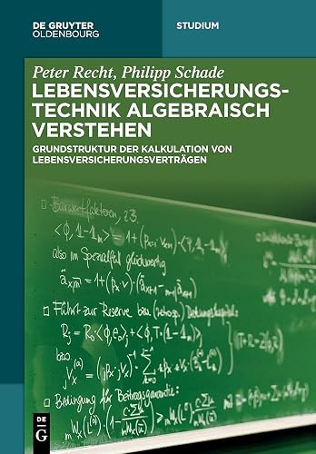 Lebensversicherungstechnik algebraisch verstehen: Grundstruktur Der Kalkulation Von Lebensversicherungsverträgen