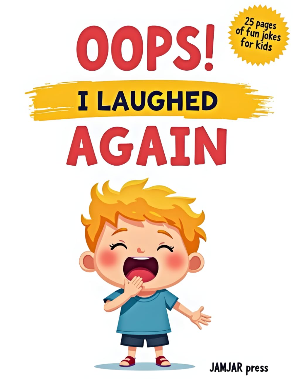 Oops I Laughed Again: Over 50 Funny Kid-Friendly Jokes and Silly Punchlines for Laugh-Out-Loud Reading, Sharing, and Family Fun