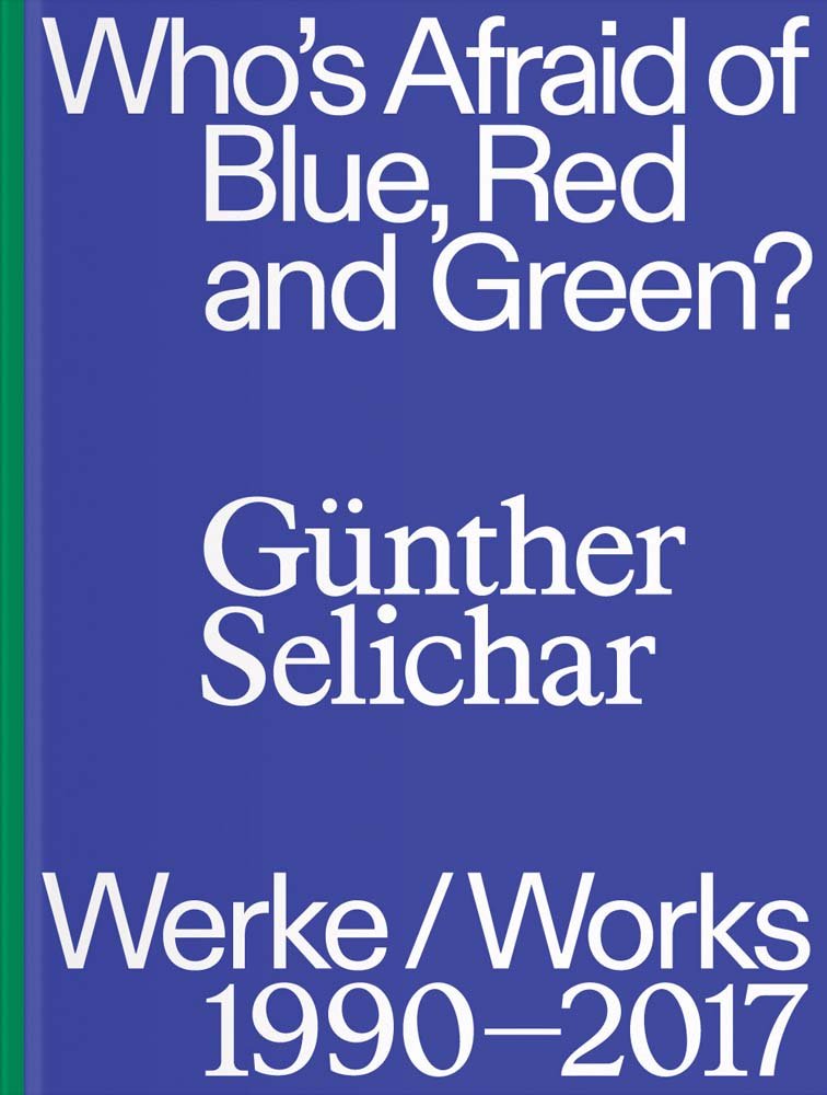 Günther Selichar: Who’s Afraid of Blue, Red and Green?: (1990–2017)