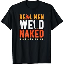 Real Men Weld Naked Funny Welder T-Shirt