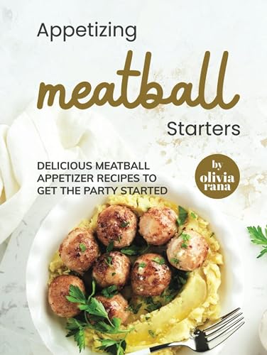 Appetizing Meatball Starters: Delicious Meatball Appetizer Recipes to Get the Party Started