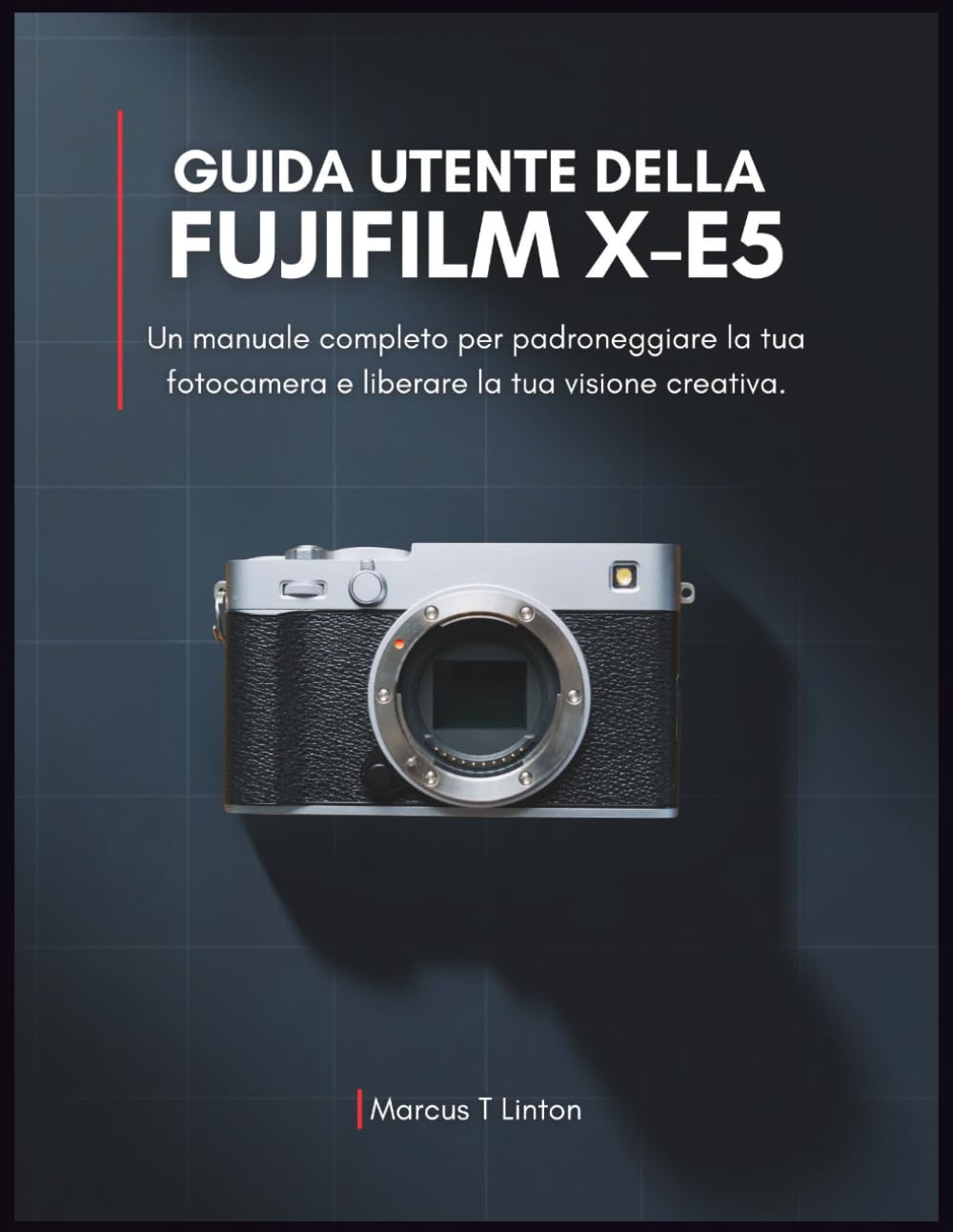 Guida utente della Fujifilm X-E5: Un manuale completo per padroneggiare la tua fotocamera e liberare la tua visione creativa