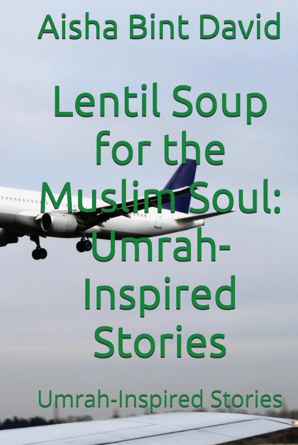Lentil Soup for the Muslim Soul: Umrah-Inspired Stories: Umrah-Inspired Stories