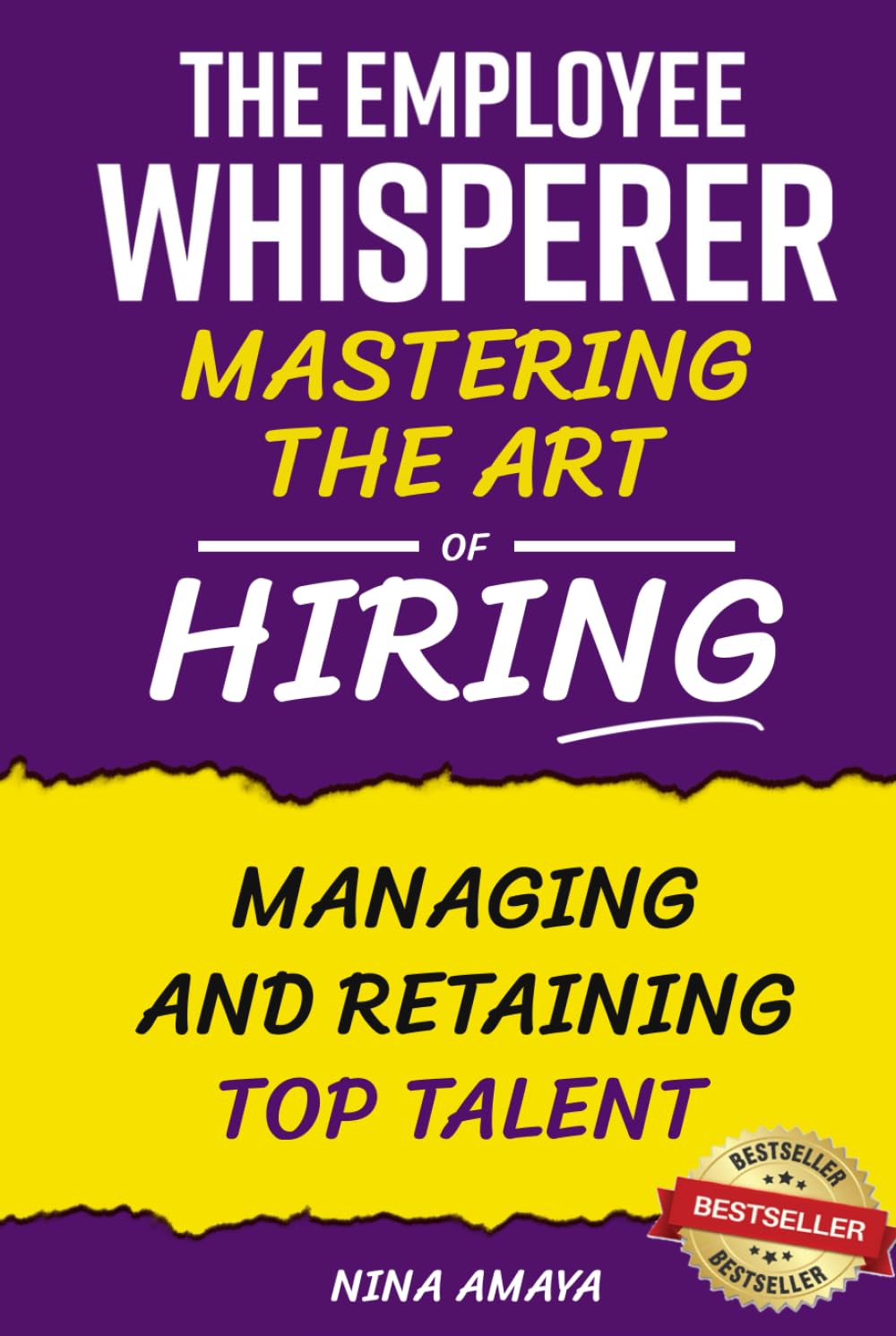 The Employee Whisperer: Mastering the Art of Hiring, Managing and Retaining Top Talent