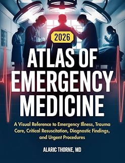 Atlas of Emergency Medicine: A Visual Reference to Emergency Illness, Trauma Care, Critical Resuscitation, Diagnostic Findings, and Urgent Procedures